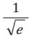 1/\sqrt{e}