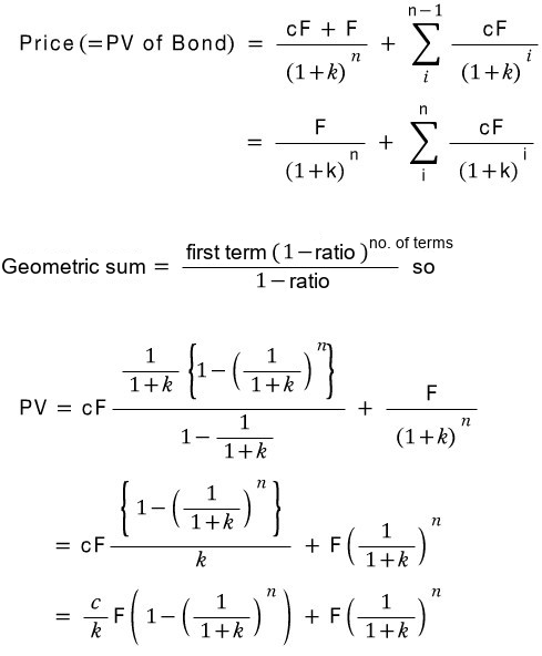 Price = F/(1 + k)ⁿ + Σ cF/(1 + k)ⁱ; summing the geometric series gives PV = (c/k)F(1 − (1/(1 + k))ⁿ) + F(1/(1 + k))ⁿ