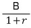 B/(1 + r)