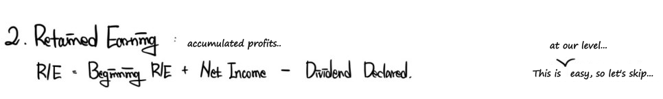 Retained earnings: R/E = beginning R/E + net income - dividends declared, easy enough to skip at our level