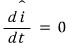 \frac{d\hat{i}}{dt} = 0