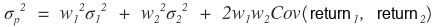For n = 2: σ_p² = w_1² σ_1² + w_2² σ_2² + 2 w_1 w_2 Cov(return_1, return_2)