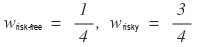 W_risk-free = 1/4, w_risky = 3/4