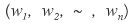 (w_1, w_2, …, w_n)