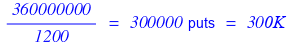 360000000/1200 = 300000 puts = 300K
