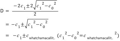Quadratic formula for D: D = −c₁ ± √(c₁² − c₀²), and the square root gets a placeholder subscript name