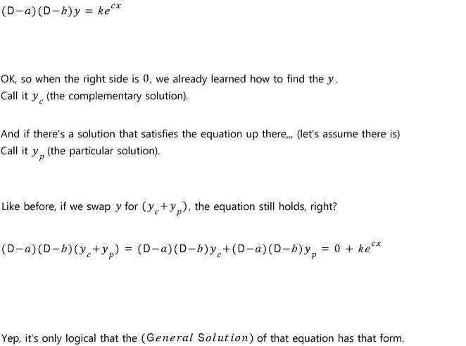 (D − a)(D − b)y = k e^(cx): with y_c (complementary solution, right-hand side 0) and y_p (particular solution), y_c + y_p still satisfies the equation, so it is the general solution