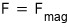 F = F_{mag}