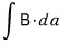 \int B \cdot da