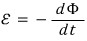 \varepsilon = -\frac{d\Phi}{dt}