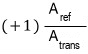 (+1)\frac{A_{ref}}{A_{trans}}
