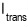 I_{trans}