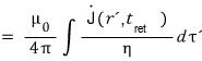 Its value: mu0 over 4 pi times the integral of J-dot(r′, t_ret) over eta