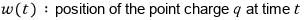 The trajectory: w(t) is the position of the point charge q at time t