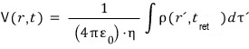 Where we were: V(r,t) = 1/((4 pi epsilon0) eta) times the integral of rho(r′, t_ret) dτ′