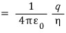 The too-easy answer: (1/(4 pi epsilon0)) q/eta