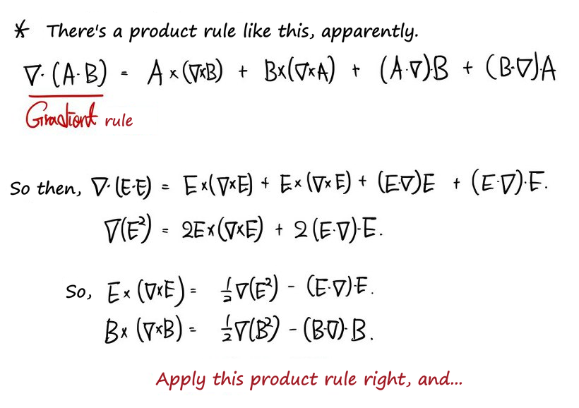 The product rule for the gradient of a dot product, which gives E×(∇×E) = ½∇(E²) − (E·∇)E, and the same for B