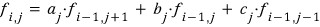 F_{i,j} = a_j f_{i−1,j+1} + b_j f_{i−1,j} + c_j f_{i−1,j−1}