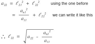 Column 2: a₂₂ = ℓ₂₁² + ℓ₂₂², and using the one before, ℓ₂₂ = √(a₂₂ − a₂₁²/a₁₁)