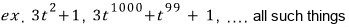 Examples of real polynomials: 3t^2+1, 3t^1000+t^99+1, and so on, all of them