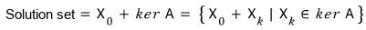 Solution set equals X_0 plus ker A, the set of all X_0 plus X_k with X_k in ker A