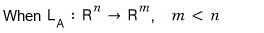 When L_A goes from R^n to R^m and m is smaller than n