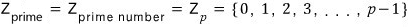 For a prime p: Z_prime = Zₚ = {0, 1, 2, 3, …, p − 1}