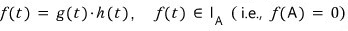 Setup: f(t) = g(t)·h(t) and f(t) ∈ I_A, i.e. f(A) = 0