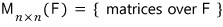 M_n×n(F) = the matrices over F