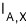 I_A,X