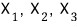 X₁, X₂, X₃