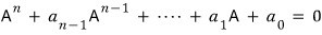 Aⁿ + aₙ₋₁Aⁿ⁻¹ + ··· + a₁A + a₀ = 0