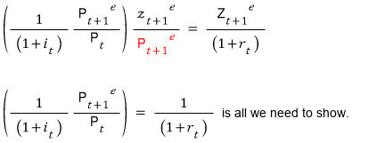 Multiply and divide by P^e_{t+1}: (1/(1 + i_t) · P^e_{t+1}/P_t) · z^e_{t+1}/P^e_{t+1} = Z^e_{t+1}/(1 + r_t), so all we need to show is 1/(1 + i_t) · P^e_{t+1}/P_t = 1/(1 + r_t)