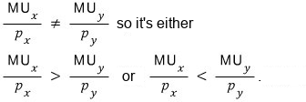 If MU_x/p_x is not equal to MU_y/p_y, it is either greater or smaller