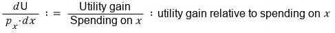 The utility gain relative to spending on good x is dU/(p_x dx), written out as a fraction of utility gain over x spending
