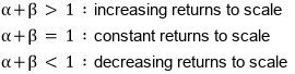 The summary: alpha + beta greater than 1 means increasing returns to scale, equal to 1 means constant returns to scale, less than 1 means decreasing returns to scale