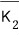 K sub 2 with a bar over it
