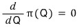 \frac{d}{dQ}\pi(Q) \quad = \quad 0