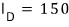 I_D = 150