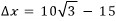 Δx = 10√3 − 15