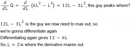 Marginal product dQ/dL = 12L − 3L²; differentiating again gives 12 − 6L, so the derivative peaks at L = 2