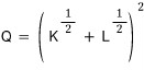 Q = (K^½ + L^½)²