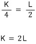 K/4 = L/2, so K = 2L