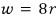 w = 8r