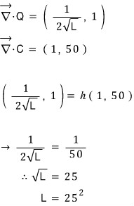 ∇Q = (1/(2√L), 1) and ∇C = (1, 50); (1/(2√L), 1) = h(1, 50) gives 1/(2√L) = 1/50, so √L = 25 and L = 25²