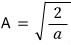 A = \sqrt{2/a}