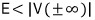 E<\left| V(\pm \infty ) \right|