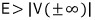 E>\left| V(\pm \infty ) \right|