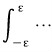 \int _{-\epsilon}^{\epsilon}{\quad \cdot \cdot \cdot}