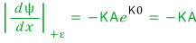 \left| \frac {d\psi}{dx} \right|_{+\epsilon}\quad =\quad -KAe^{K0}\quad =\quad -KA